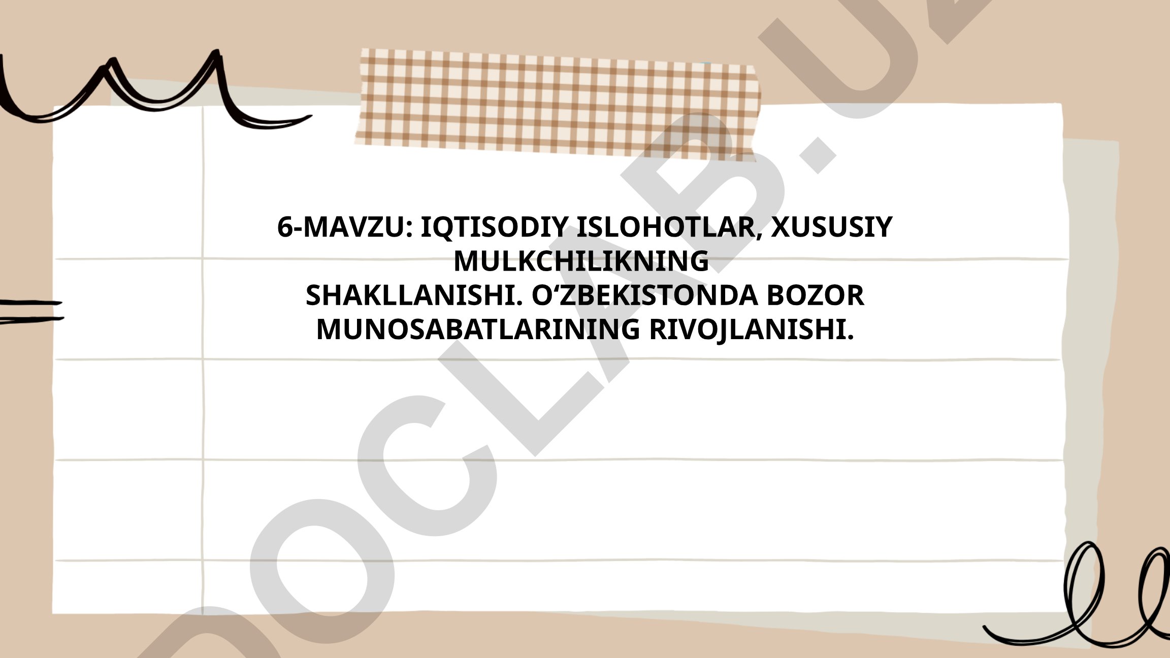 Iqtisodiy islohotlar, xususiy mulkchilikning shakllanishi va O‘zbekistonda bozor munosabatlarining rivojlanishi