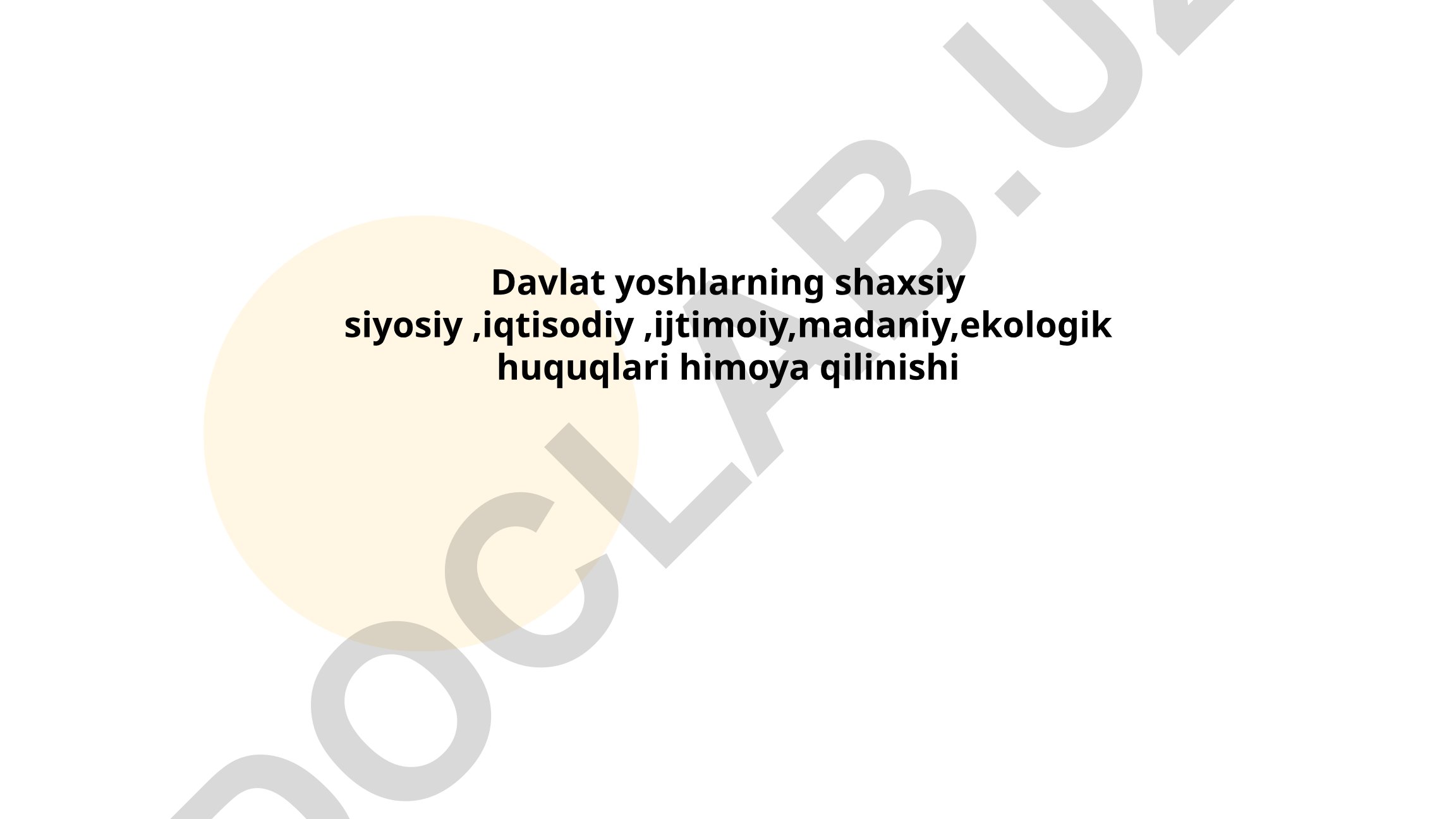 Davlat yoshlarning shaxsiy, siyosiy, iqtisodiy, ijtimoiy, madaniy, ekologik huquqlari himoyasi
