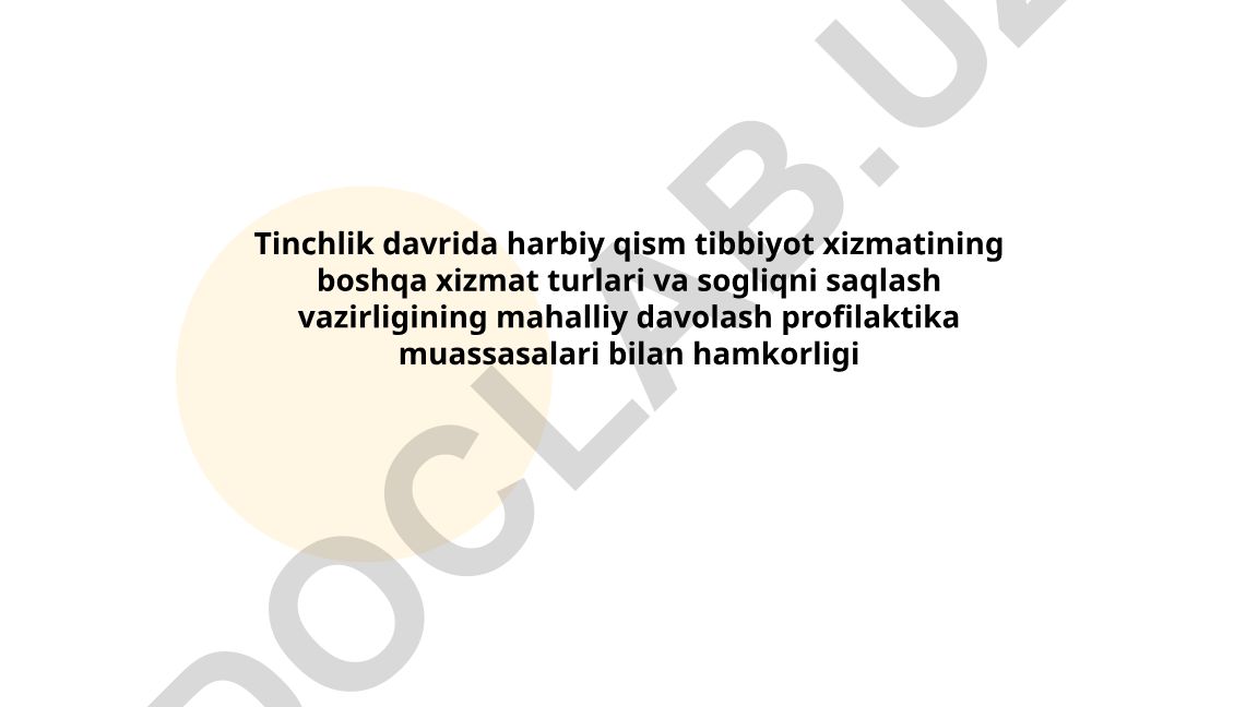 Tinchlik davrida harbiy qism tibbiyot xizmatining boshqa xizmat turlari va sog'liqni saqlash vazirligining mahalliy davolash profilaktika muassasalari bilan hamkorligi