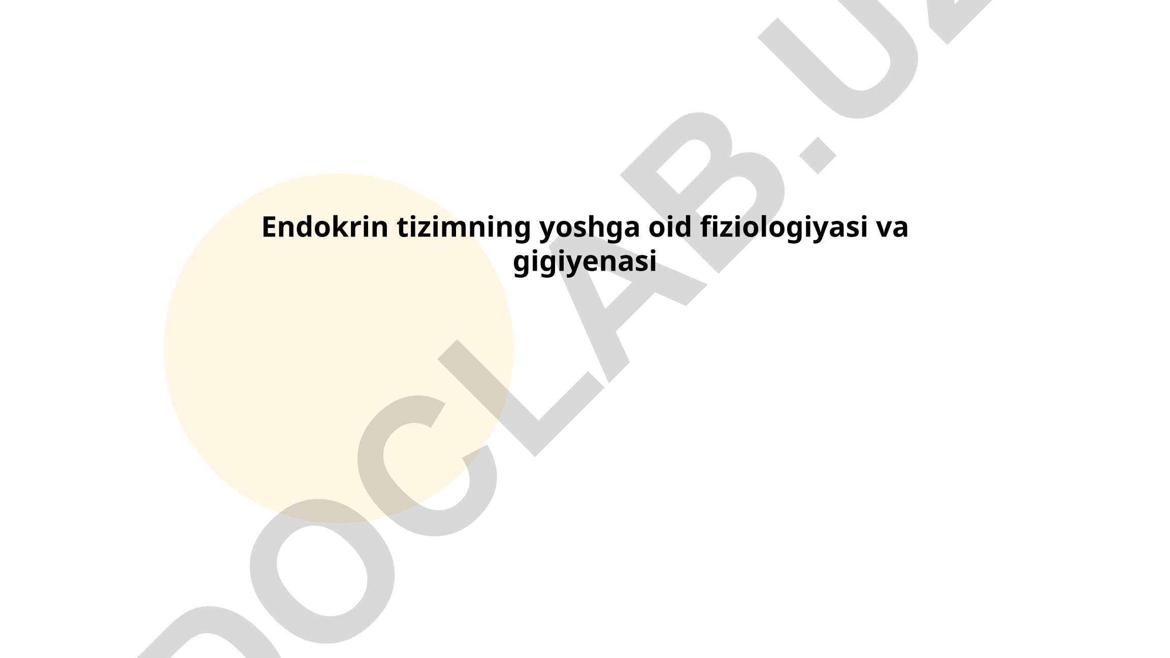 Endokrin tizimning yoshga oid fiziologiyasi va gigiyenasi
