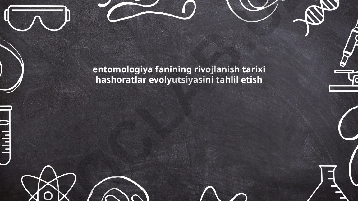 Entomologiya fanining rivojlanish tarixi va hashoratlar evolyutsiyasini tahlil etish