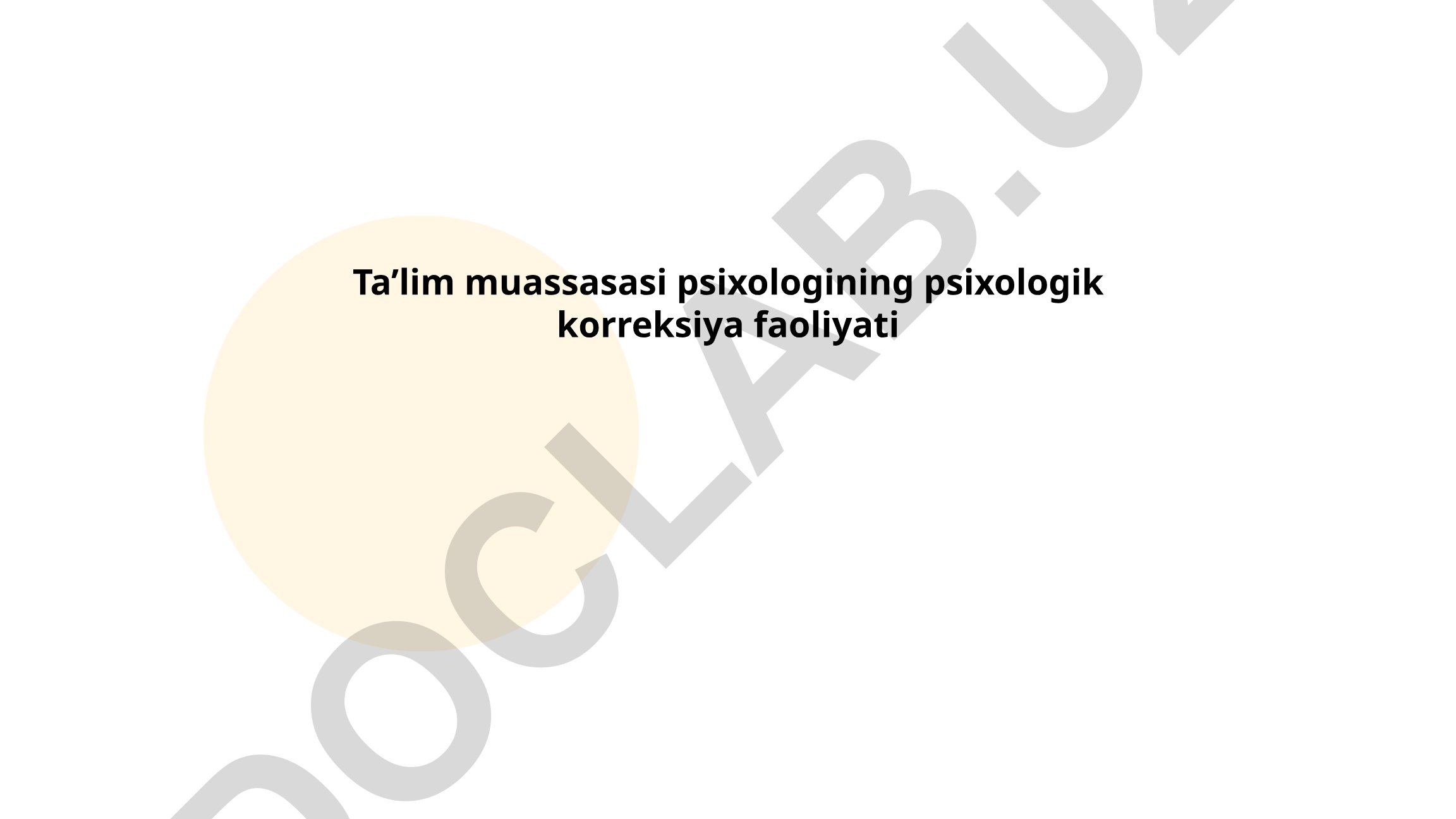 Ta’lim muassasasi psixologining psixologik korreksiya faoliyati