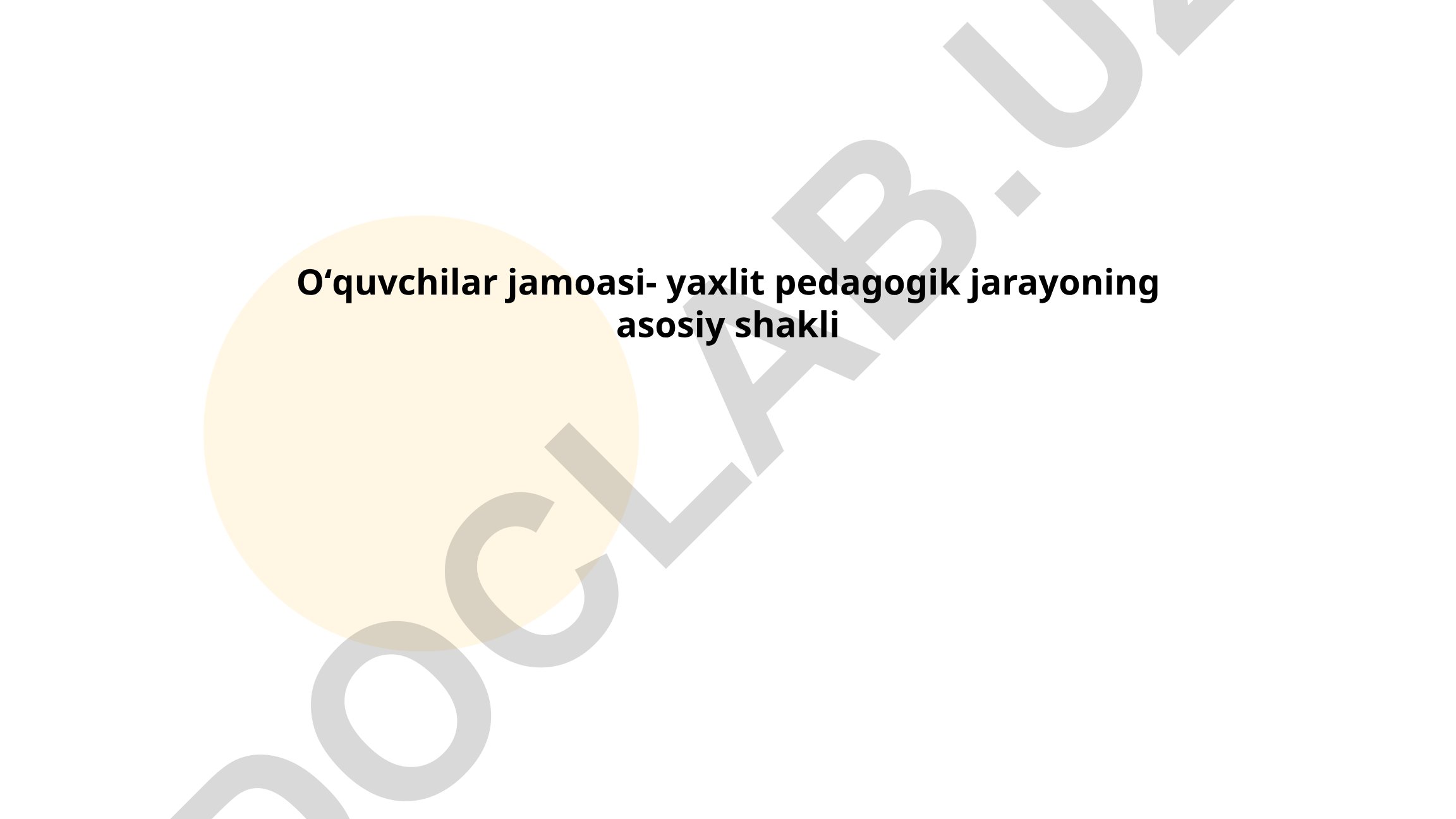 O'quvchilar jamoasi - yaxlit pedagogik jarayoning asosiy shakli