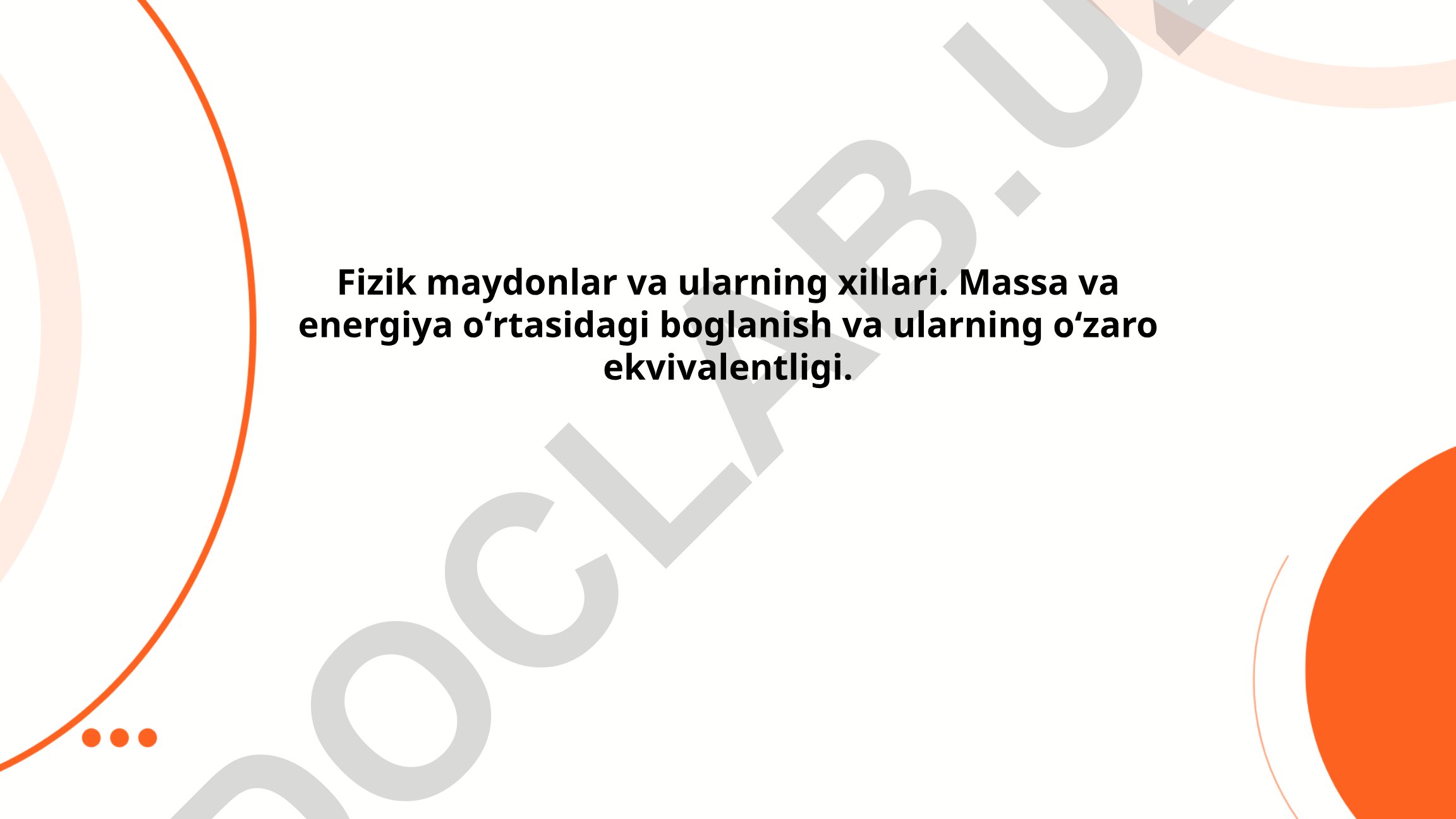 Fizik maydonlar va ularning xillari, massa va energiya ekvivalentligi