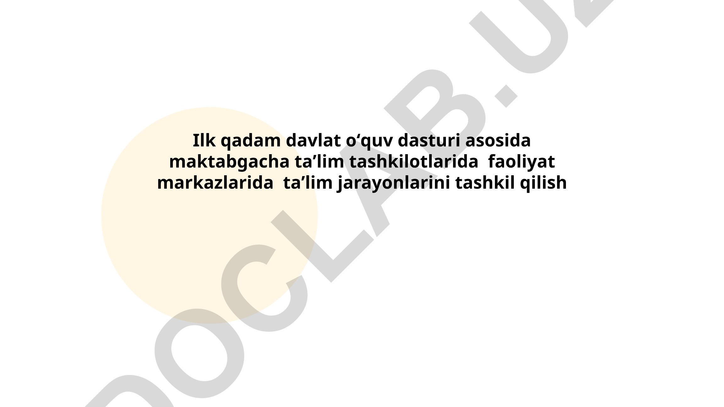 Ilk qadam davlat oʻquv dasturi asosida maktabgacha taʼlim tashkilotlarida faoliyat markazlarida taʼlim jarayonlarini tashkil qilish