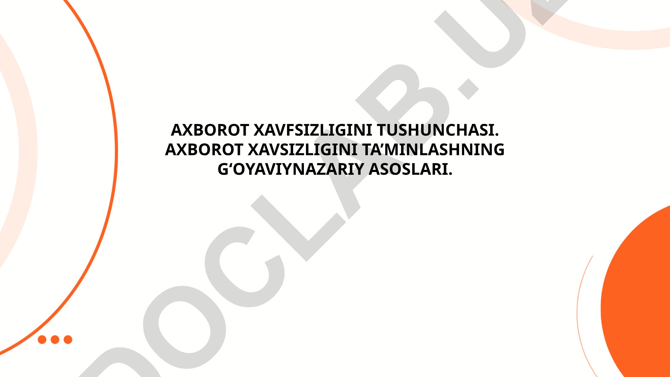 Axborot xavfsizligi tushunchasi va g'oyaviy-nazariy asoslari