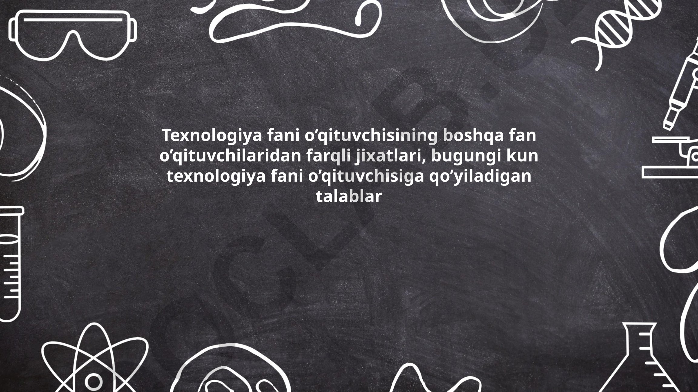 Texnologiya fani o'qituvchisining farqli jihatlari va zamonaviy talablar