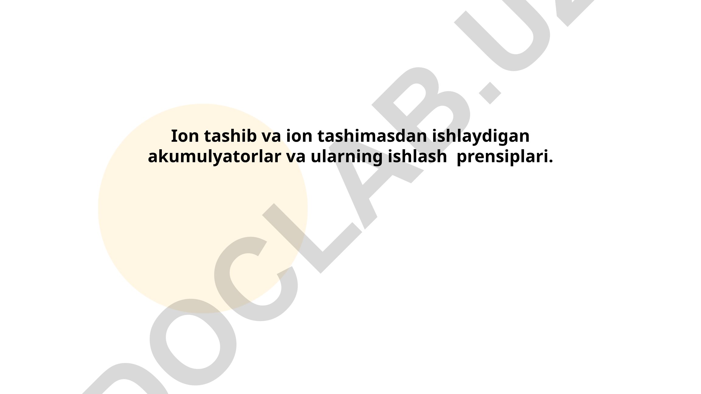 Ion tashib va ion tashimasdan ishlaydigan akumulyatorlar va ularning ishlash prensiplari