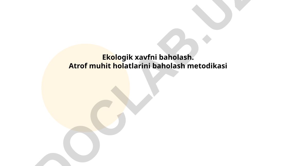 Ekologik xavfni baholash usullari va atrof-muhit monitoringi