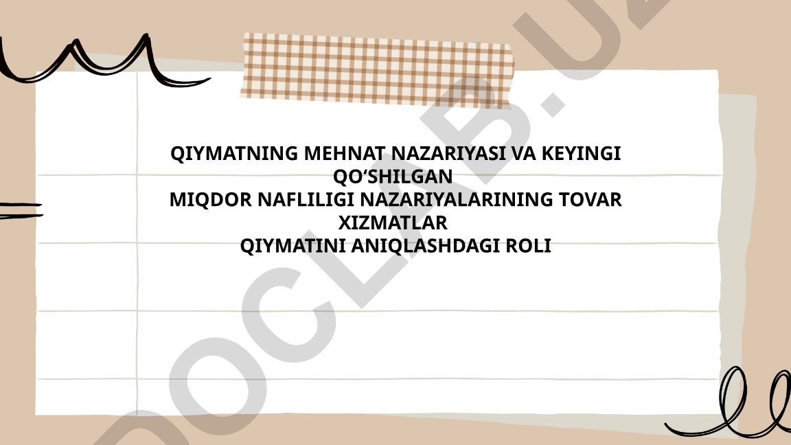 Qiymatning mehnat nazariyasi va keyingi qo'shilgan miqdor nafliligi nazariyalarining tovar xizmatlar qiymatini aniqlashdagi roli