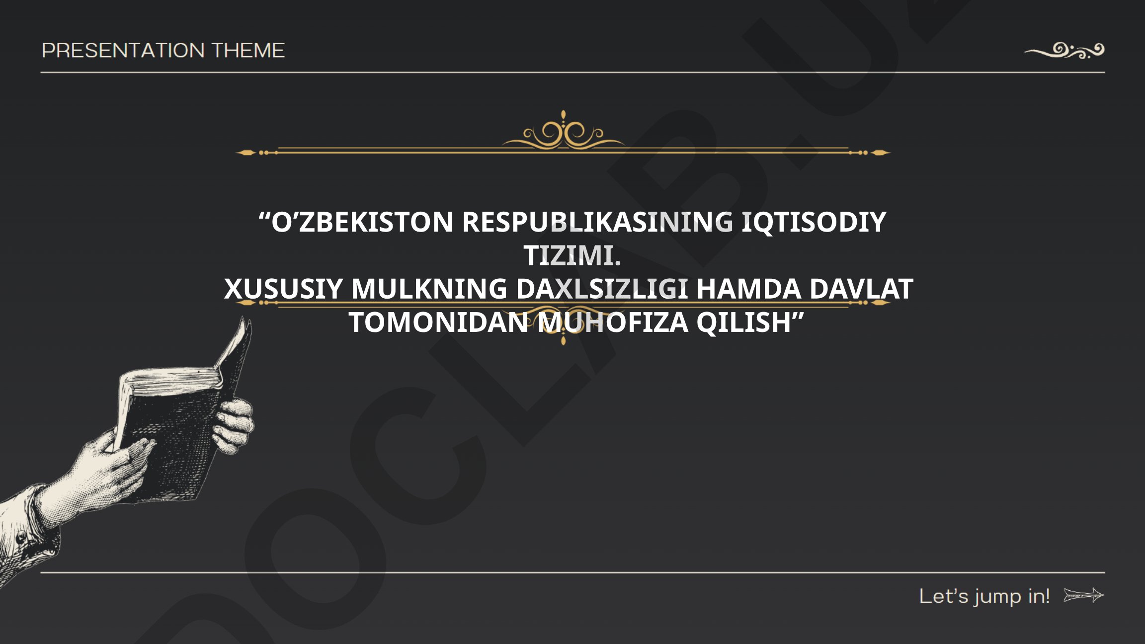 O'zbekiston Respublikasining iqtisodiy tizimi va xususiy mulkning daxlsizligi