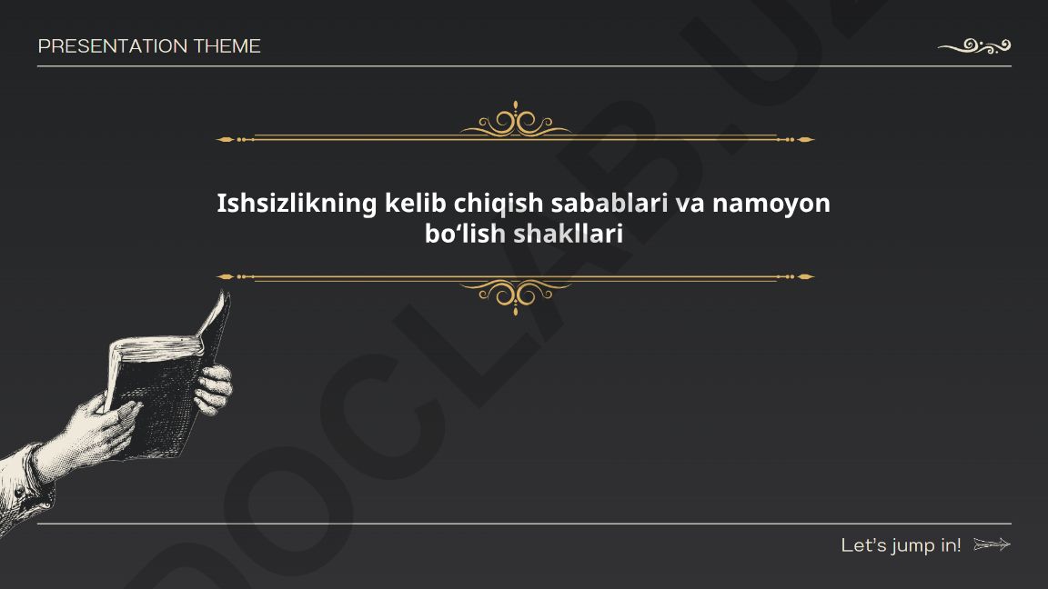 Ishsizlikning kelib chiqish sabablari va namoyon boʻlish shakllari