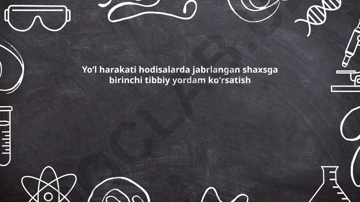 Yoʻl harakati hodisalarida jabrlangan shaxsga birinchi tibbiy yordam