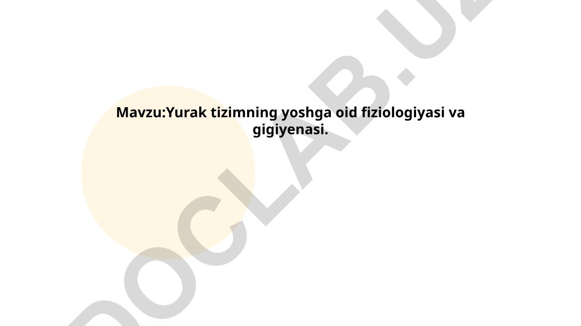 Yurak tizimning yoshga oid fiziologiyasi va gigiyenasi