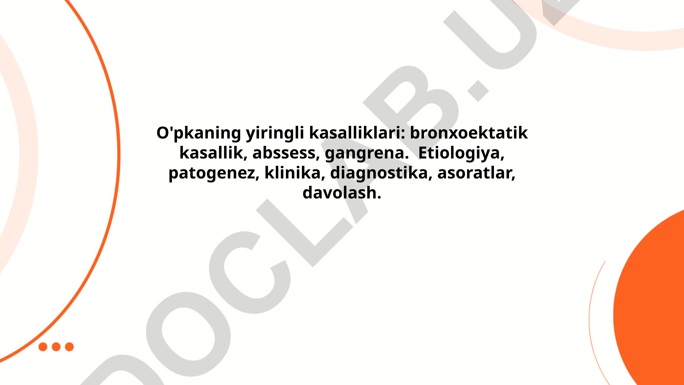 O'pkaning yiringli kasalliklari: bronxoektatik kasallik, abssess, gangrena