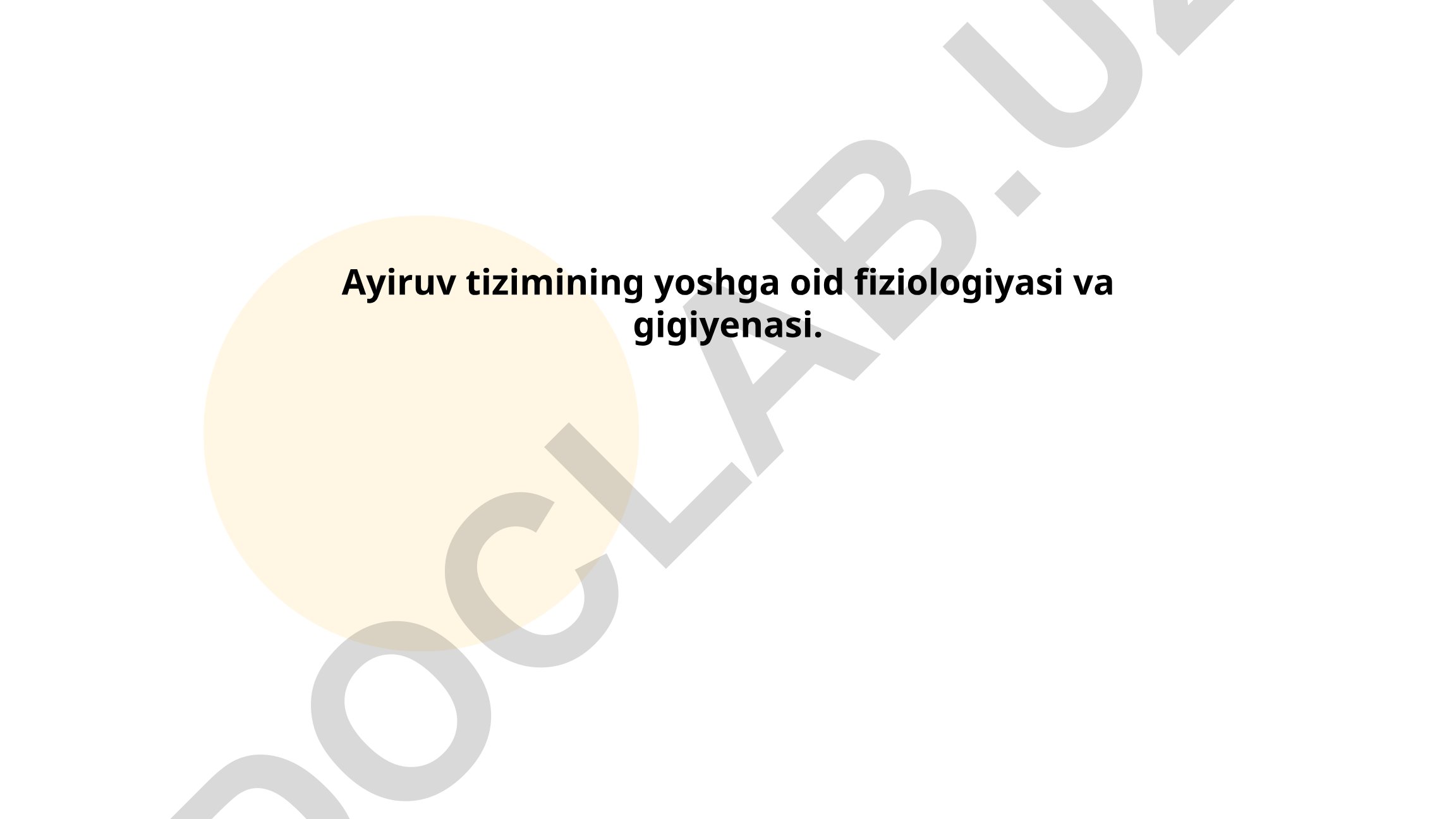 Ayiruv tizimining yoshga oid fiziologiyasi va gigiyenasi