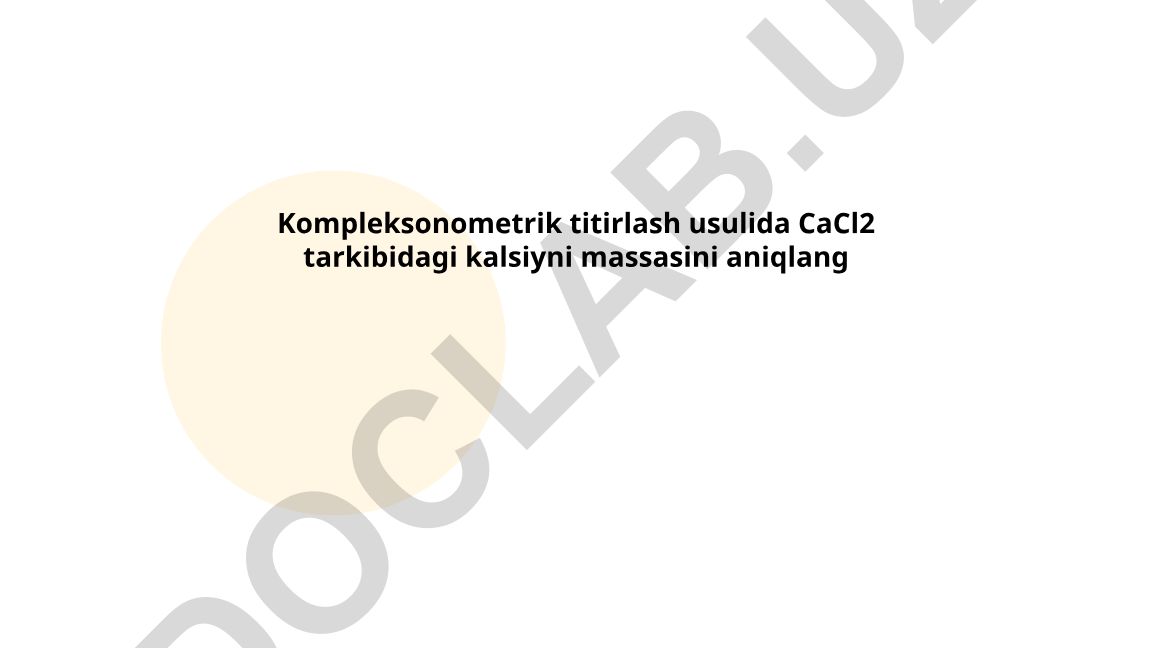 Kompleksonometrik titirlash usulida CaCl2 tarkibidagi kalsiyni massasini aniqlash