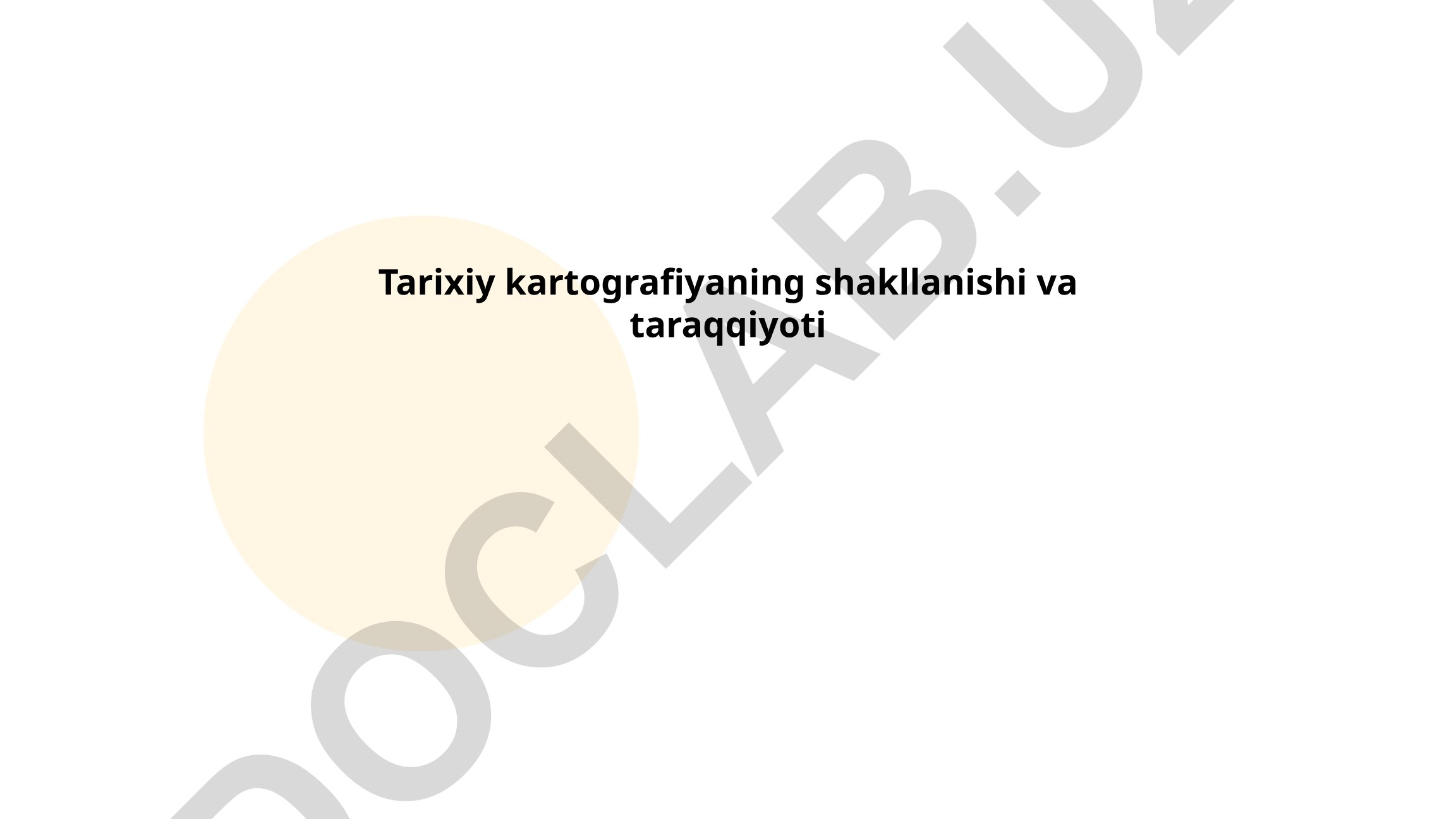 Tarixiy kartografiyaning shakllanishi va taraqqiyoti