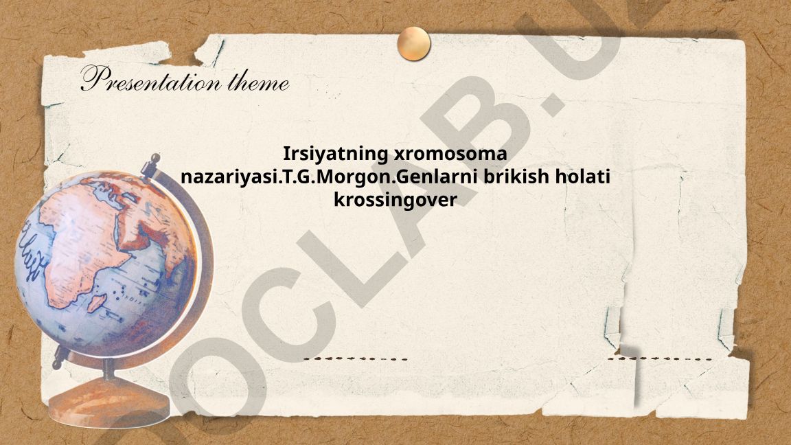 Irsiyatning xromosoma nazariyasi va Tomas Hunt Morganning xizmati