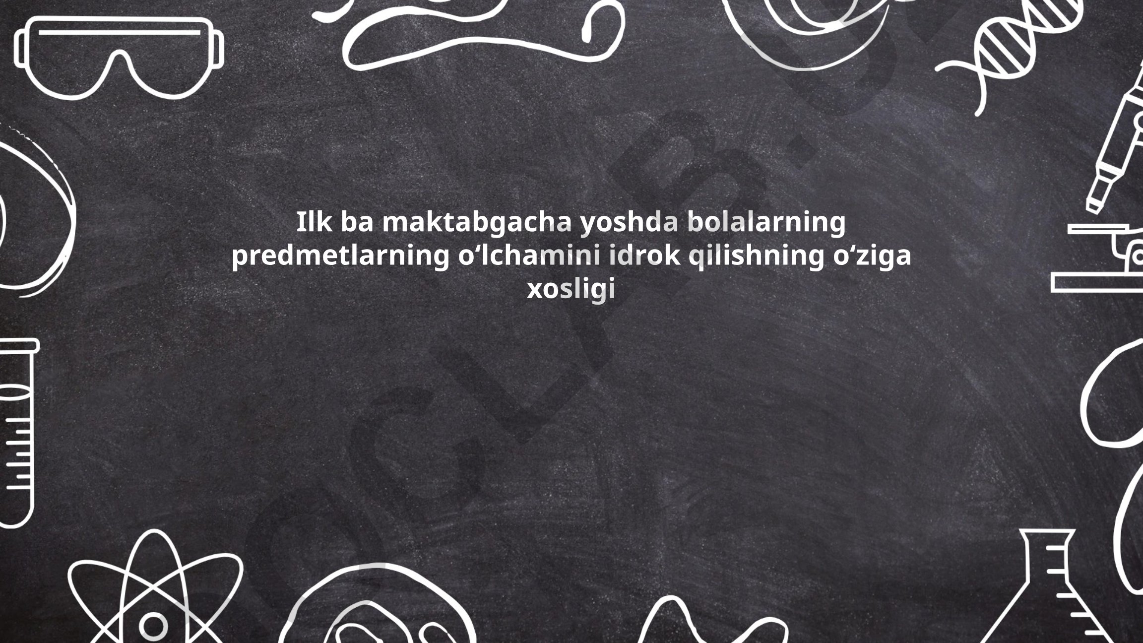 Ilk maktabgacha yoshda bolalarning predmetlarning oʻlchamini idrok qilishning oʻziga xosligi