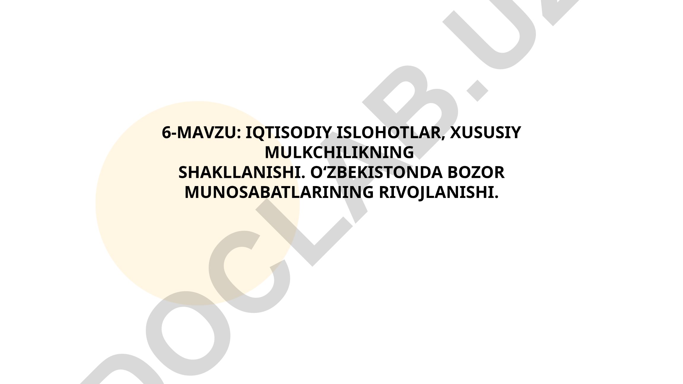 Iqtisodiy islohotlar, xususiy mulkchilikning shakllanishi va O‘zbekistonda bozor munosabatlarining rivojlanishi