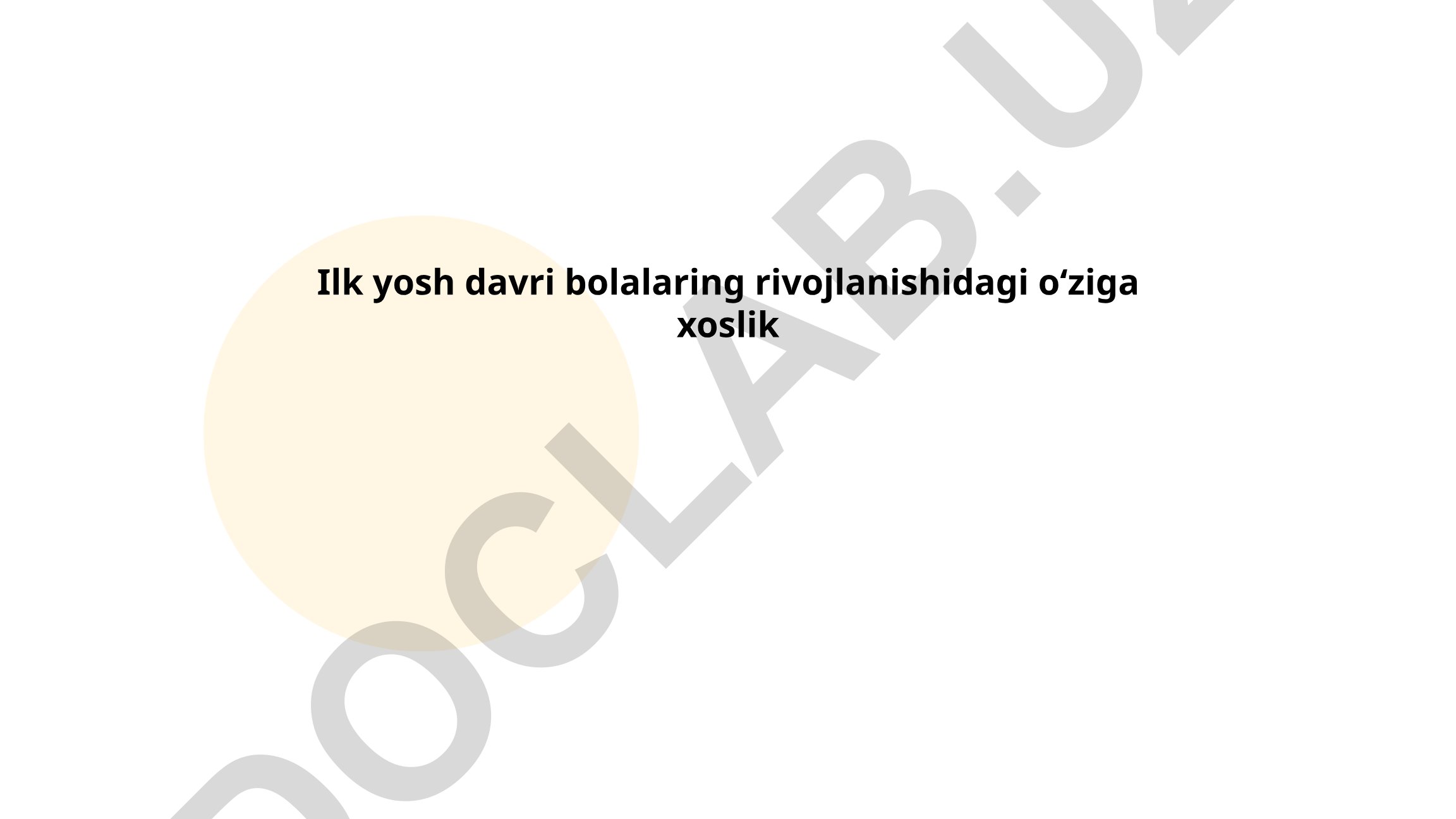 Ilk yosh davri bolalarining rivojlanishidagi oʻziga xoslik