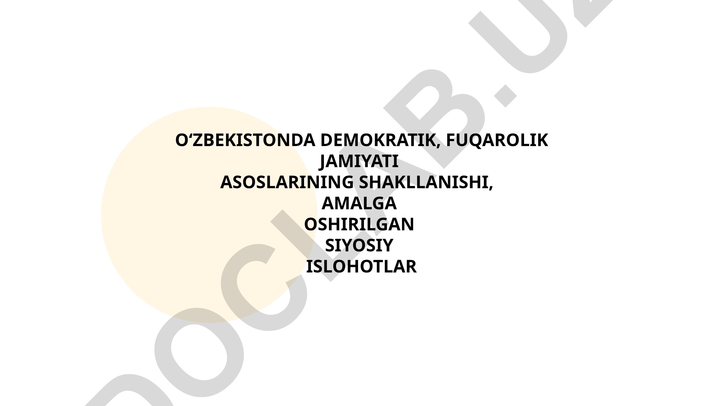 O‘zbekistonda demokratik, fuqarolik jamiyati asoslarining shakllanishi va siyosiy islohotlar
