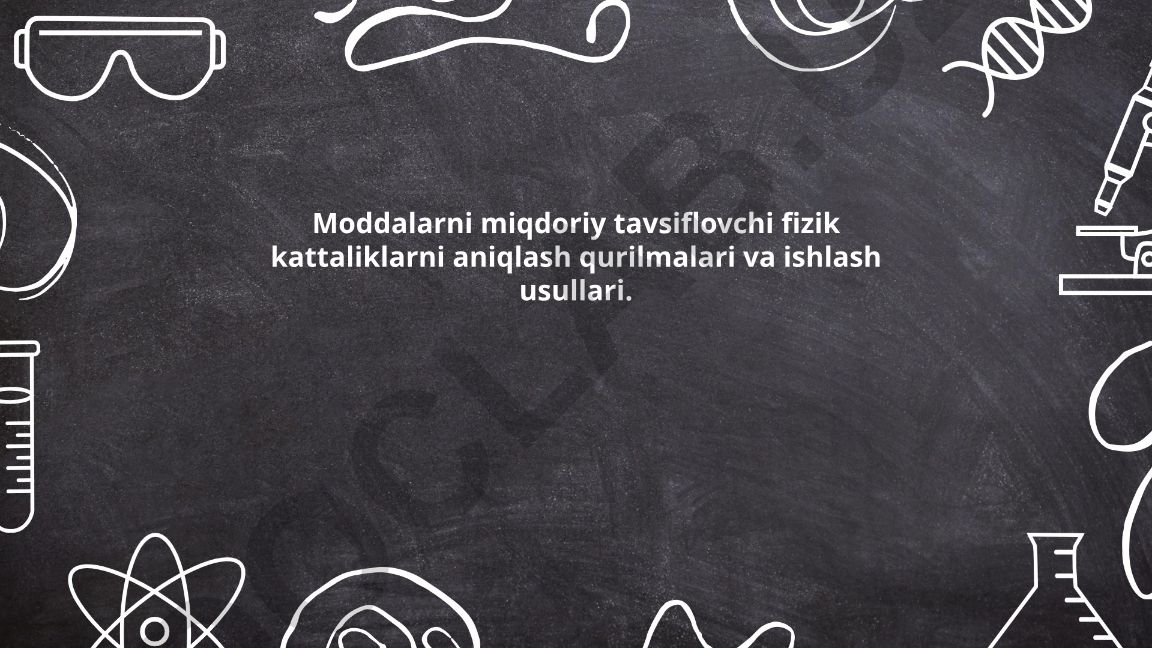 Moddalarni miqdoriy tavsiflovchi fizik kattaliklarni aniqlash qurilmalari va ishlash usullari