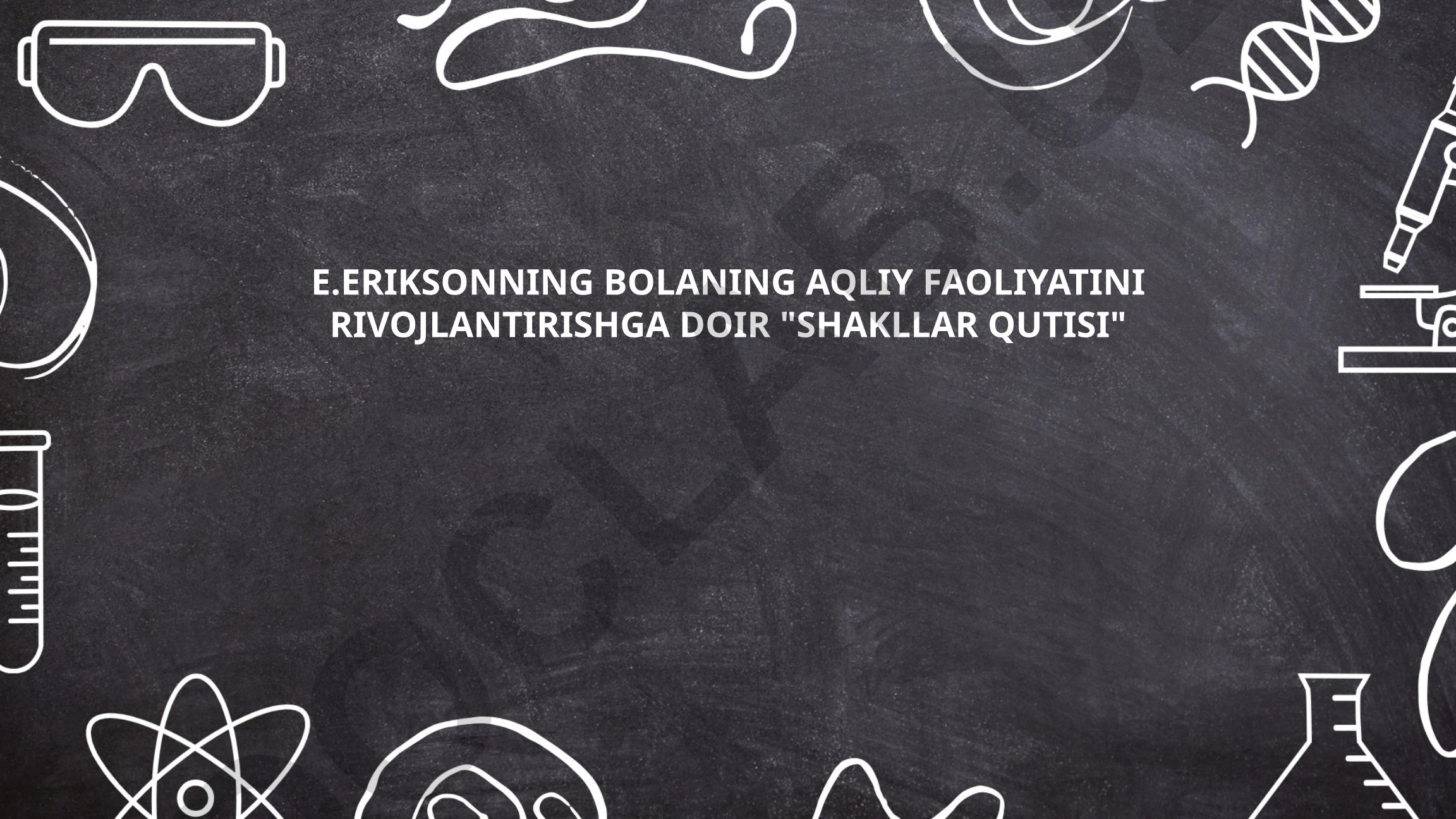 Erik Eriksonning psixologik rivojlanish nazariyasi va shakllar qutisi