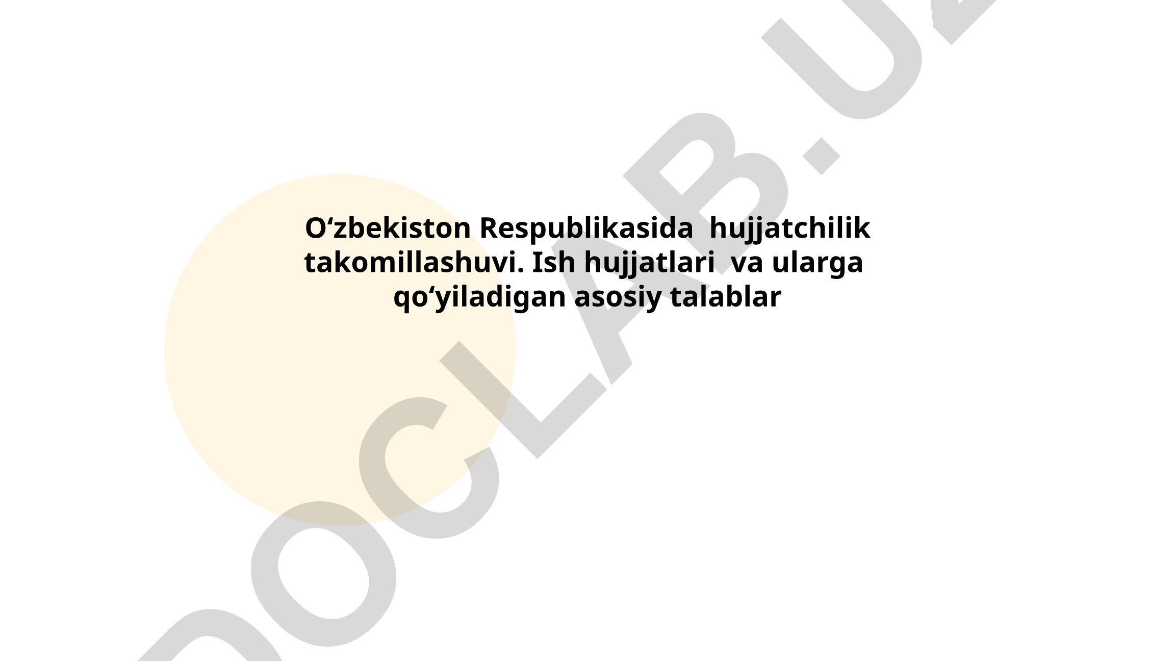 Oʻzbekiston Respublikasida hujjatchilik takomillashuvi va ish hujjatlariga qoʻyiladigan talablar