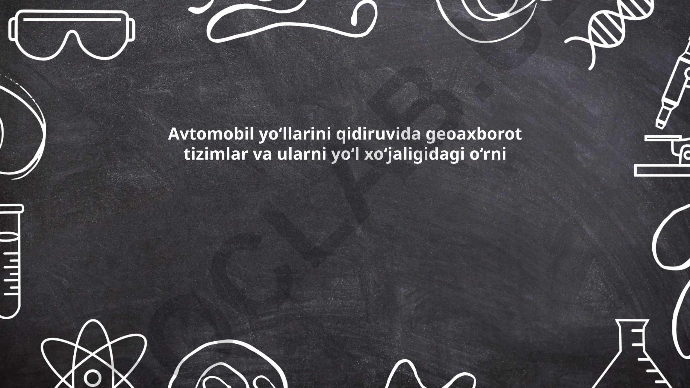 Avtomobil yo‘llarini qidiruvida geoaxborot tizimlar va ularni yo‘l xo‘jaligidagi o‘rni