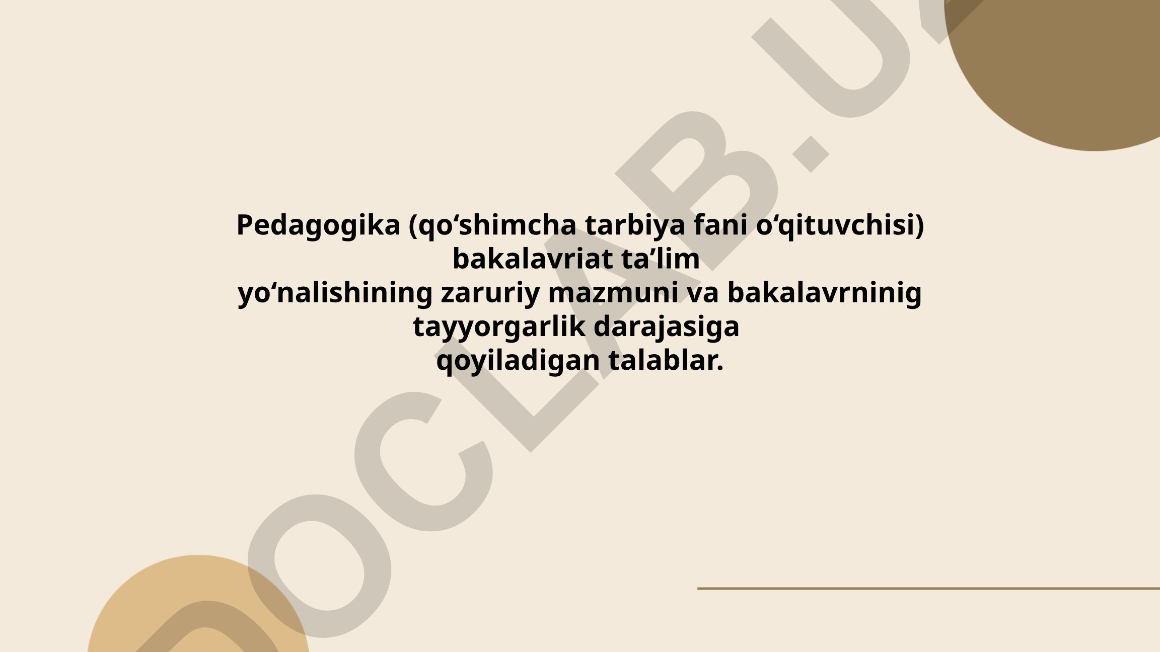 Pedagogika (qo‘shimcha tarbiya fani o‘qituvchisi) bakalavriat ta’lim yo‘nalishining zaruriy mazmuni va talablar
