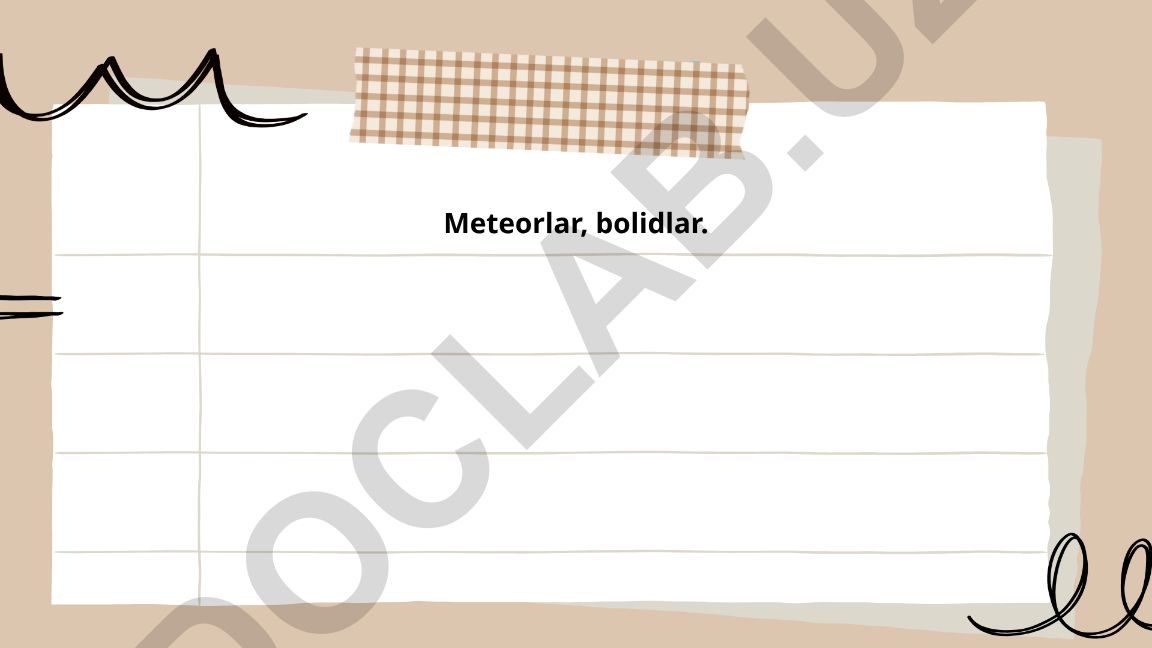 Meteorlar va bolidlar tuzilishi va xususiyatlari