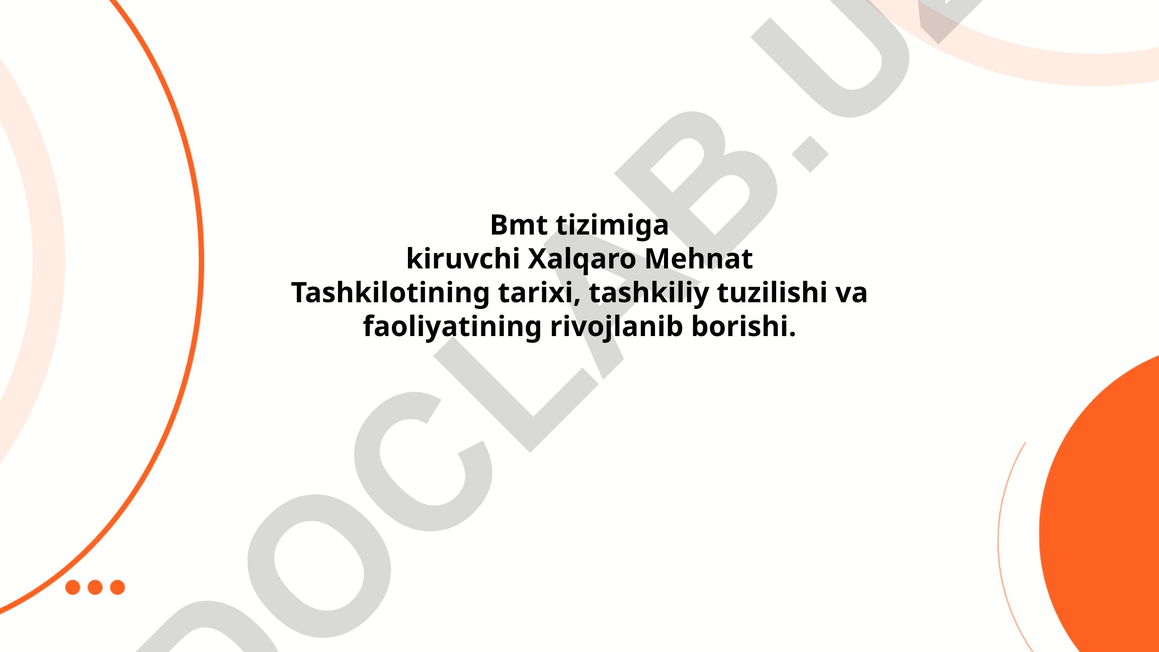 Xalqaro Mehnat Tashkilotining tarixi, tuzilishi va faoliyati
