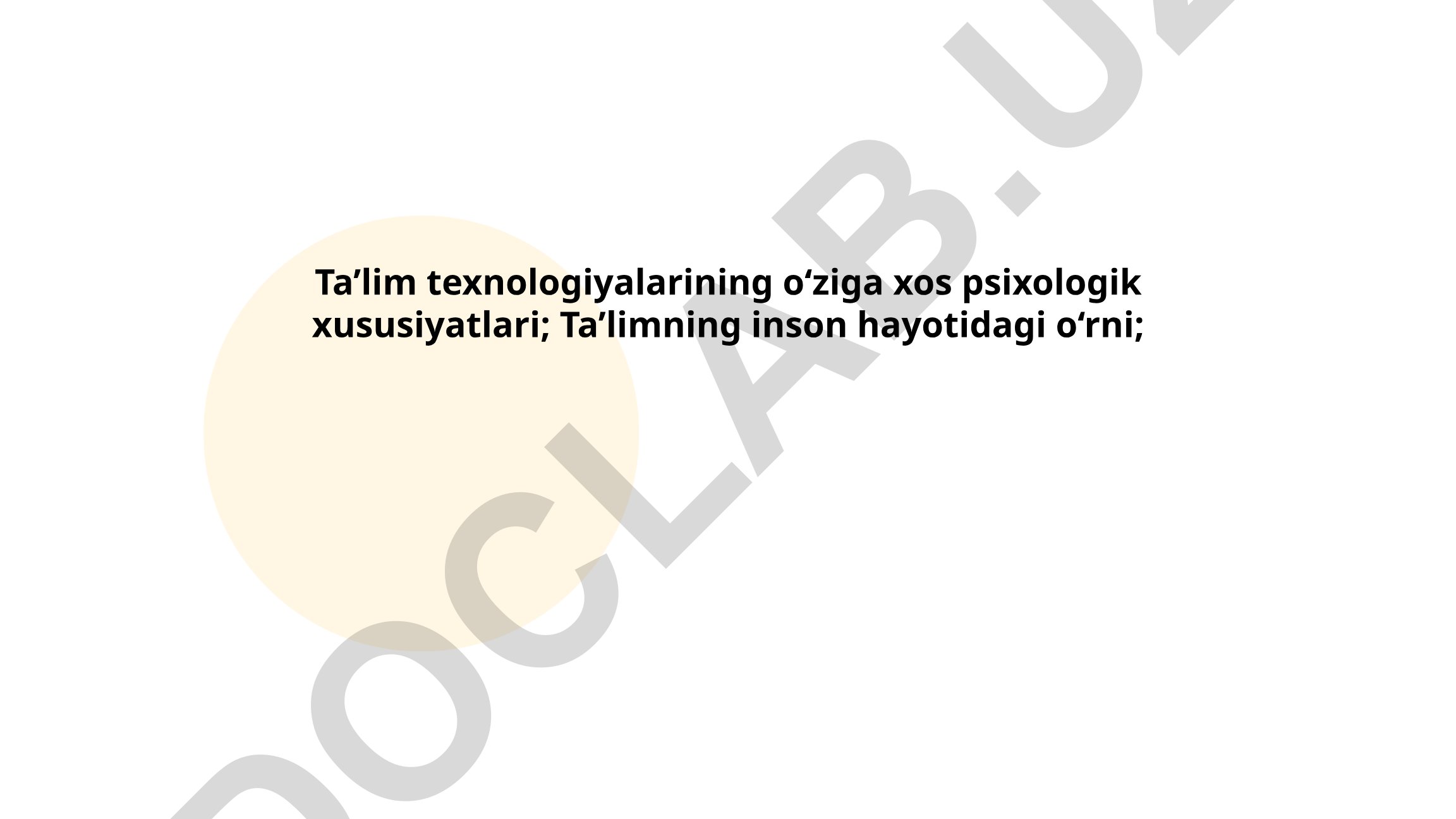 Ta'lim texnologiyalarining o'ziga xos psixologik xususiyatlari va ta'limning inson hayotidagi o'rni