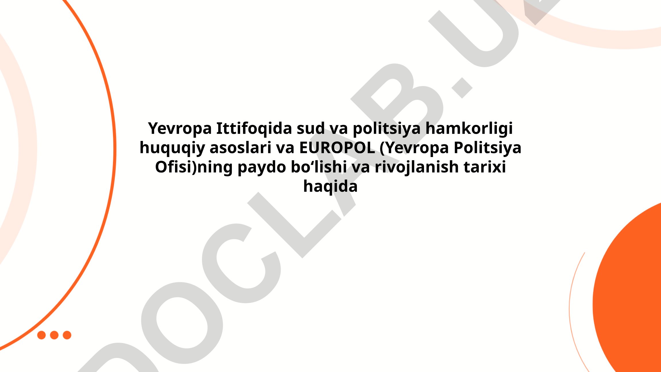 Yevropa Ittifoqida sud va politsiya hamkorligi huquqiy asoslari va EUROPOL tarixi