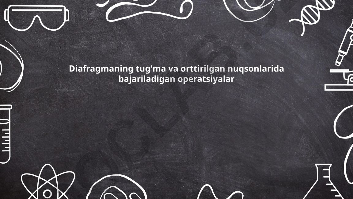 Diafragmaning tug'ma va orttirilgan nuqsonlarida bajariladigan operatsiyalar
