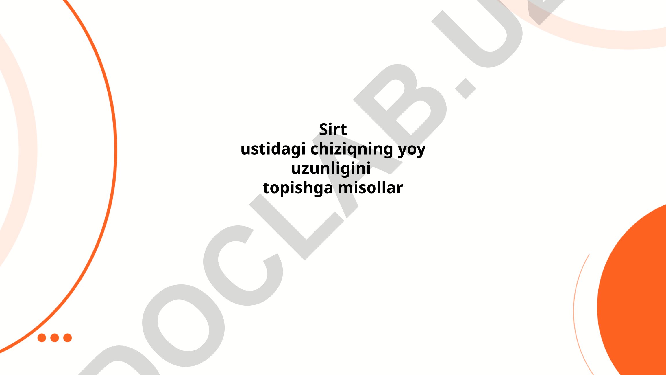 Sirt ustidagi chiziqning yoy uzunligini topishga misollar