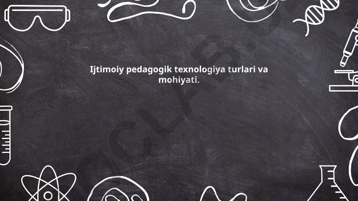 Ijtimoiy pedagogik texnologiya turlari va mohiyati