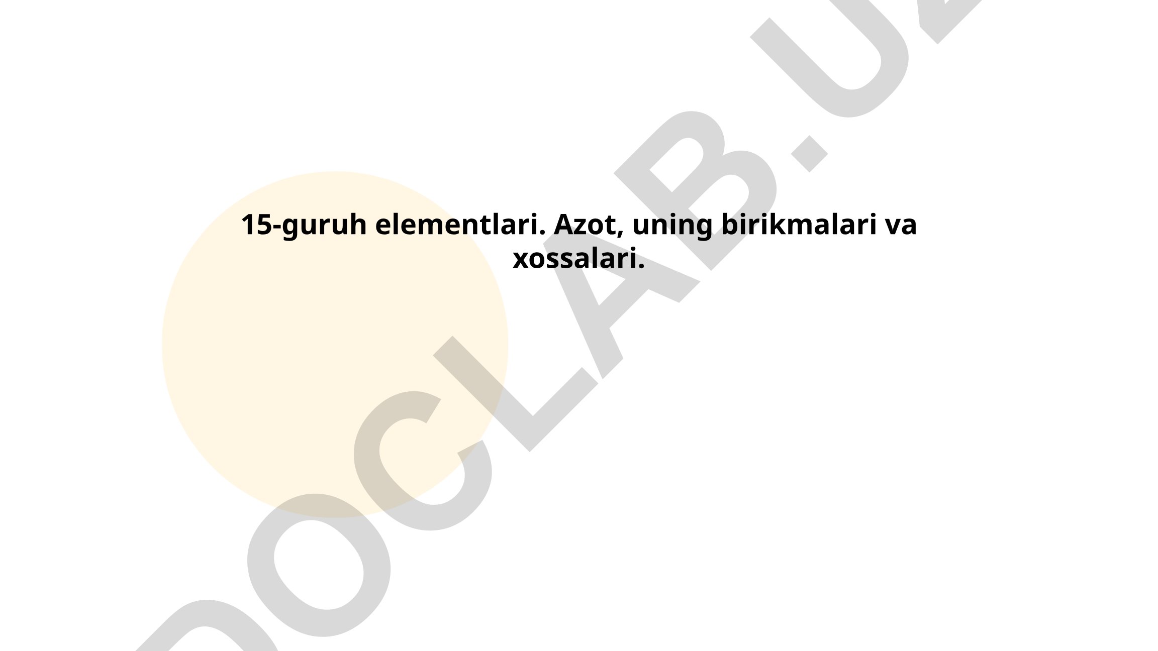 15-guruh elementlari: Azot, uning birikmalari va xossalari