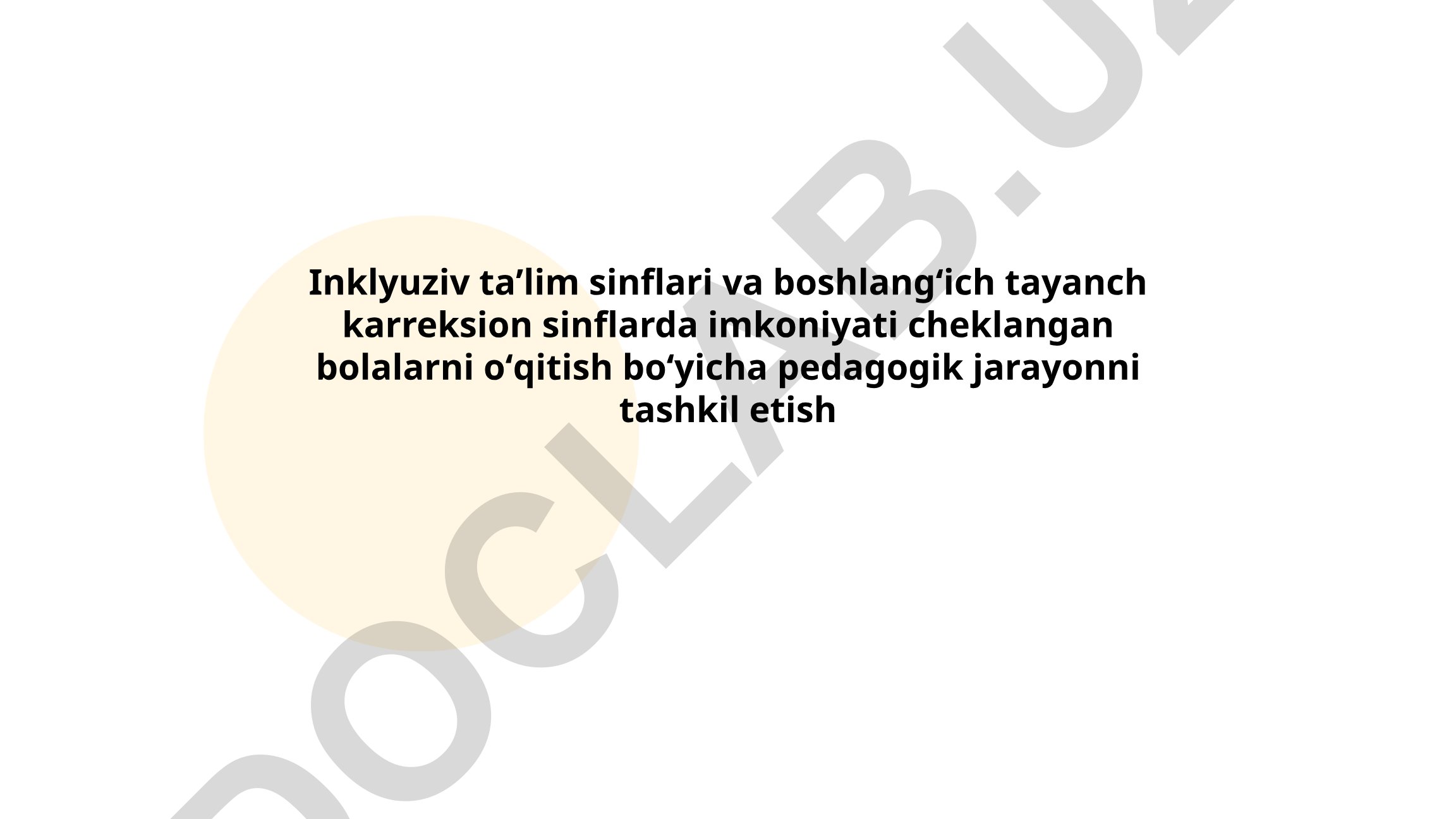 Inklyuziv ta'lim sinflari va boshlang'ich tayanch karreksion sinflarda imkoniyati cheklangan bolalarni o'qitish