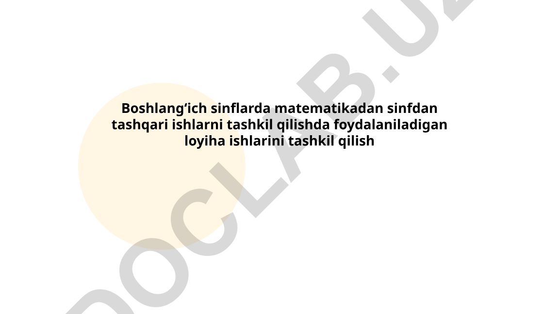 Boshlang'ich sinflarda matematikadan sinfdan tashqari ishlarni tashkil qilish