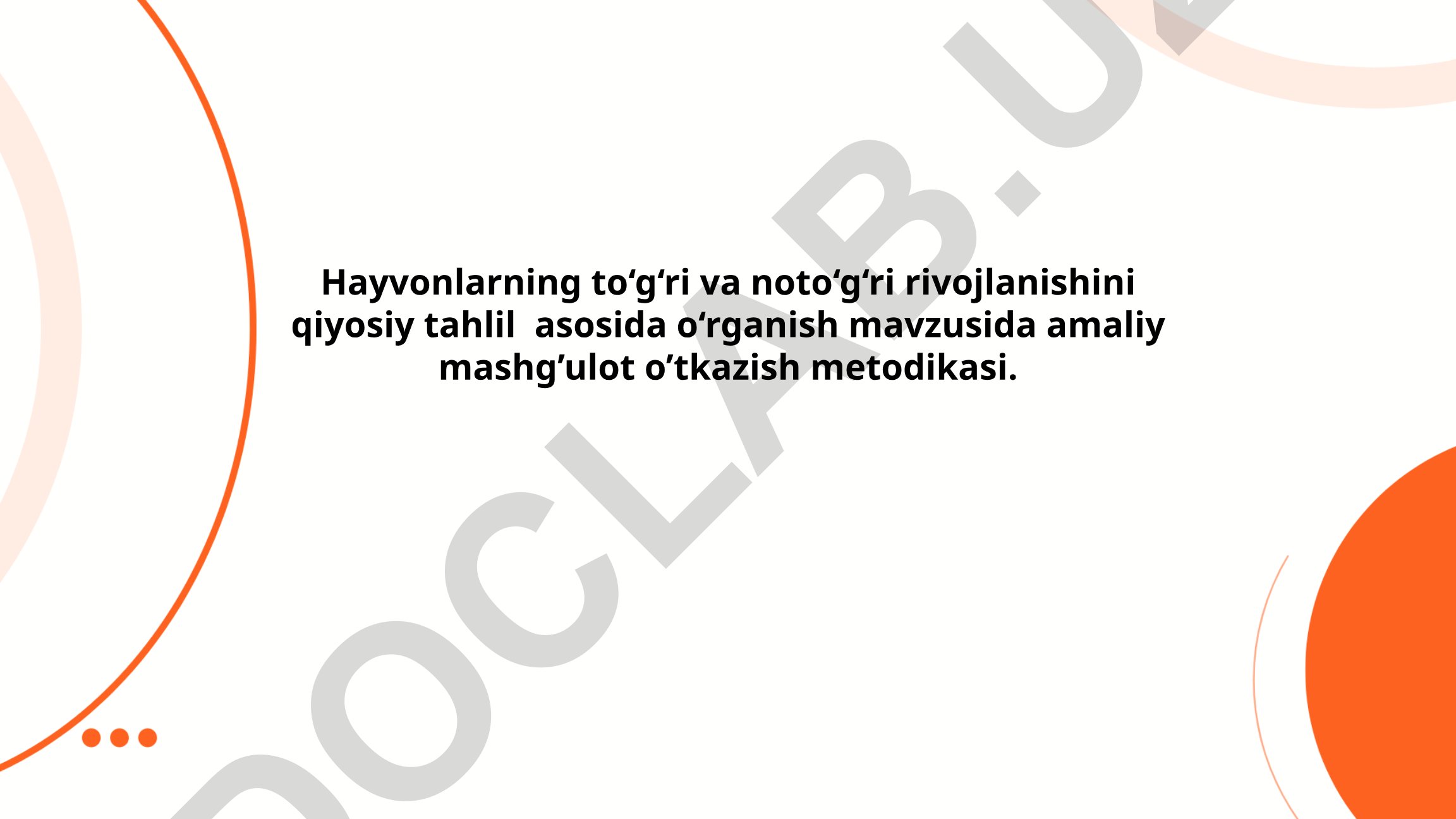 Hayvonlarning to'g'ri va noto'g'ri rivojlanishini qiyosiy tahlil asosida o'rganish