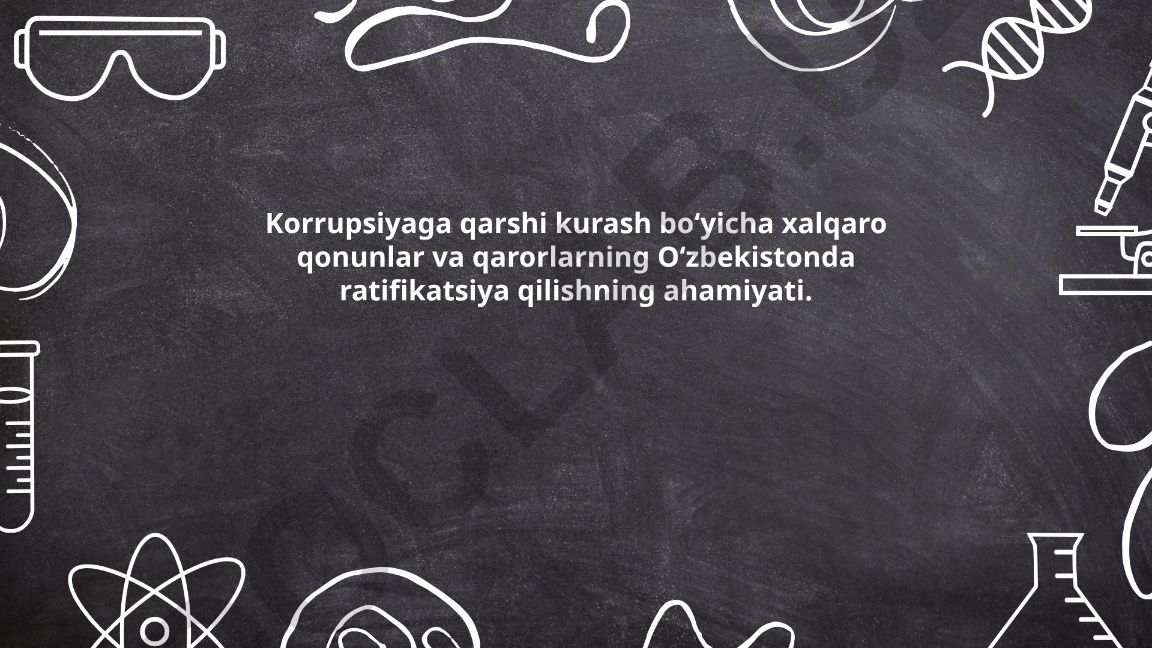 Korrupsiyaga qarshi kurash bo'yicha xalqaro qonunlar va qarorlarning O'zbekistonda ratifikatsiya qilishning ahamiyati