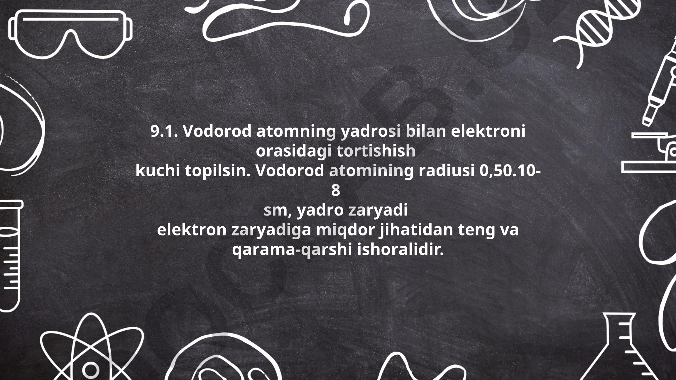 Vodorod atomining yadrosi va elektroni orasidagi tortishish kuchi