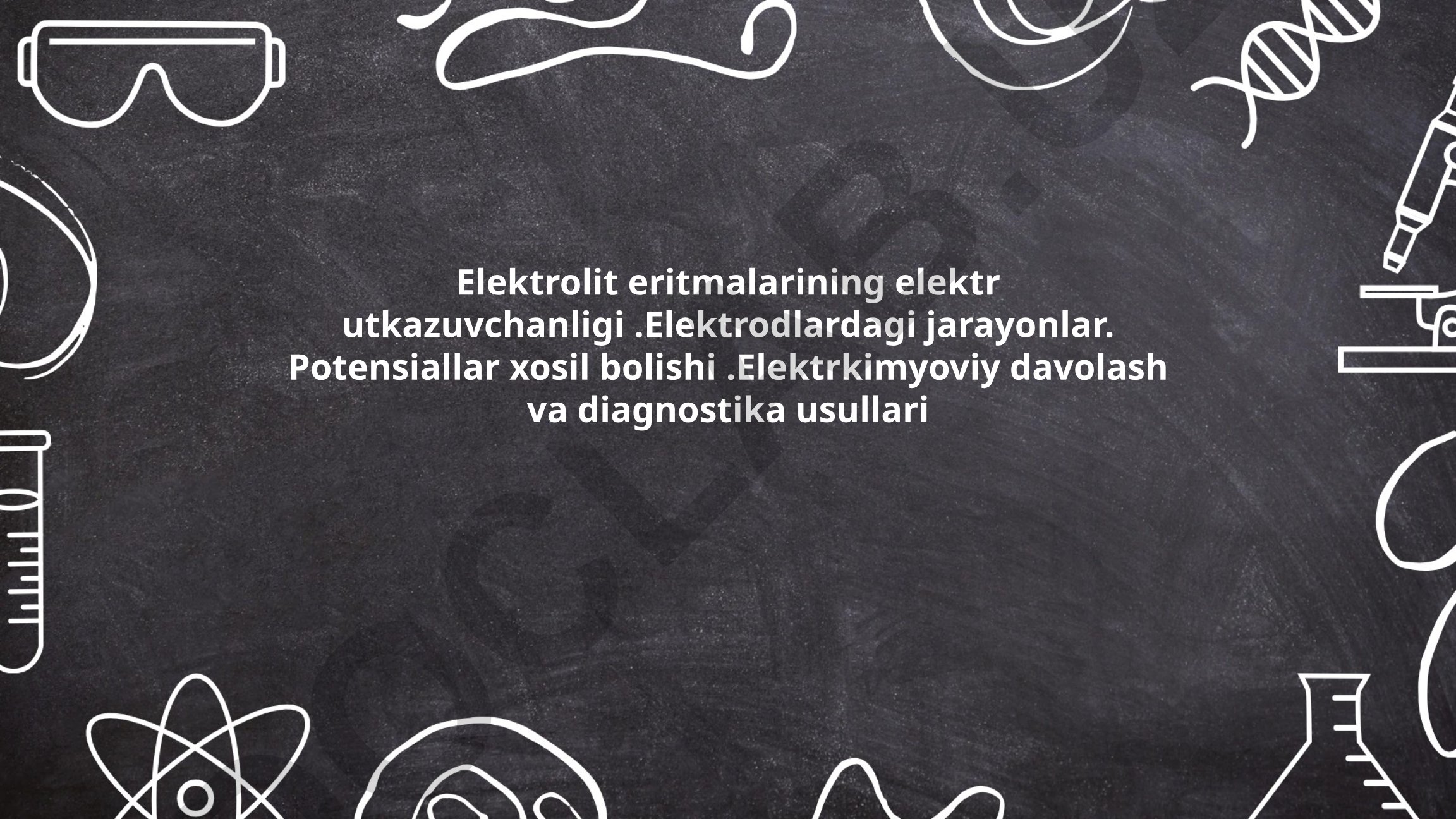 Elektrolit eritmalarining elektr utkazuvchanligi va elektrokimyoviy jarayonlar