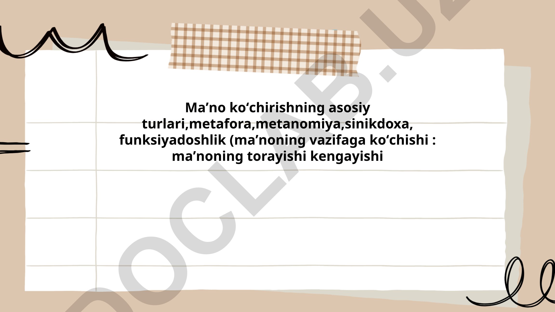 Maʼno koʻchirishning asosiy turlari: metafora, metanomiya, sinikdoxa, funksiyadoshlik