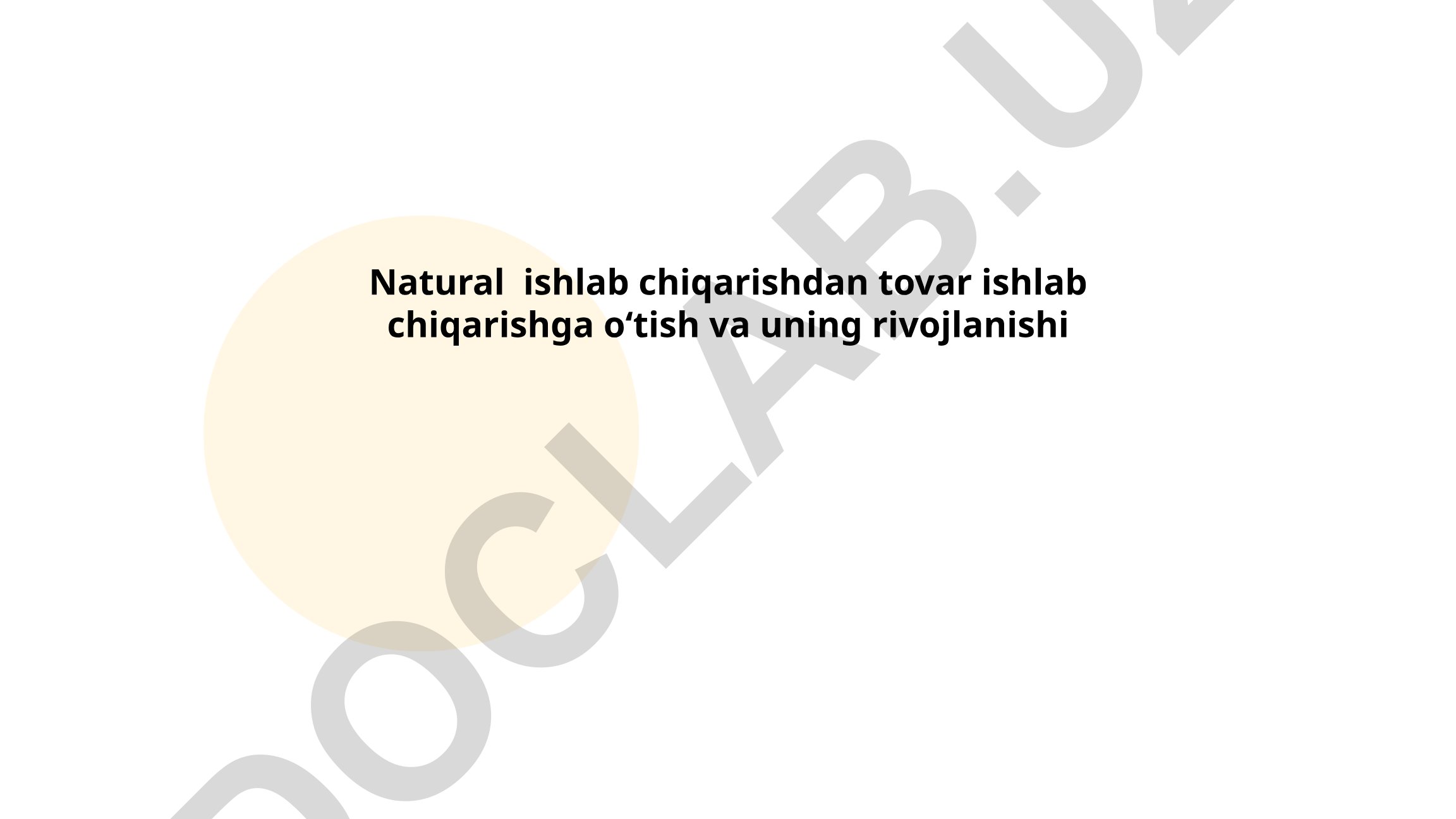 Natural ishlab chiqarishdan tovar ishlab chiqarishga oʻtish va uning rivojlanishi