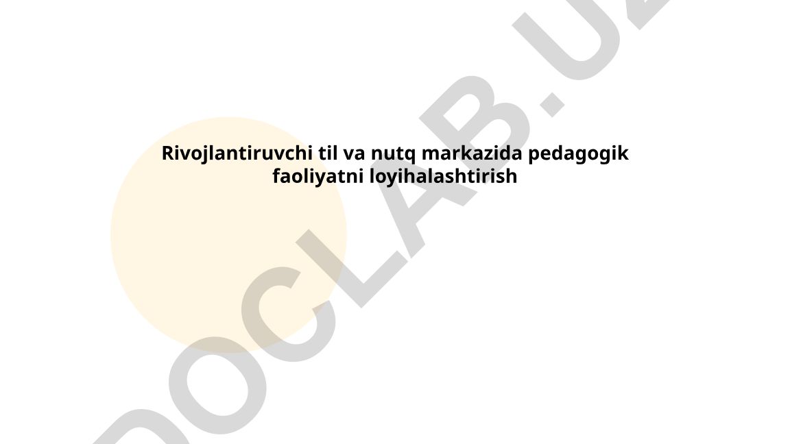 Rivojlantiruvchi til va nutq markazida pedagogik faoliyatni loyihalashtirish