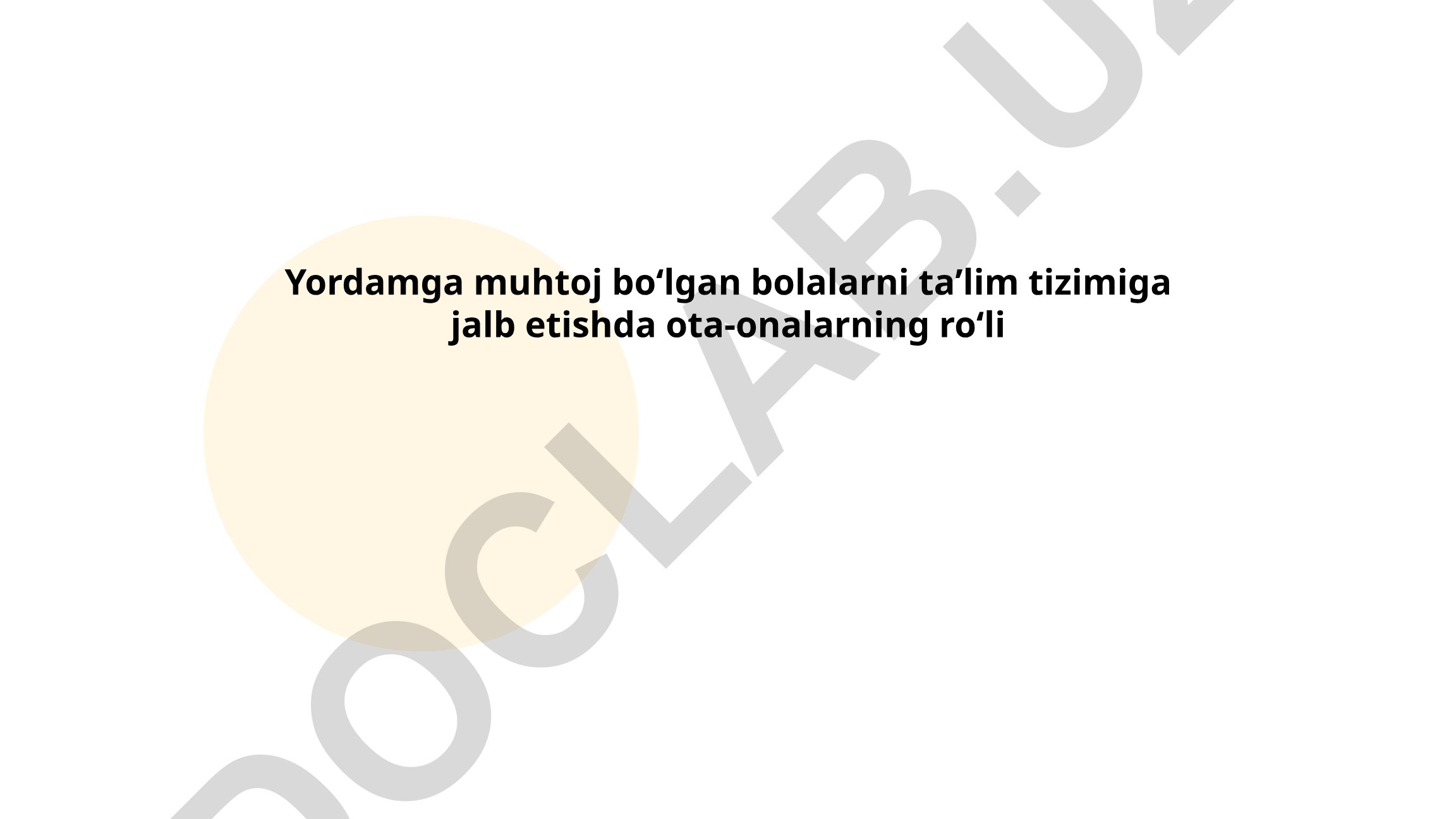 Yordamga muhtoj bolalarni ta'lim tizimiga jalb etishda ota-onalarning roli